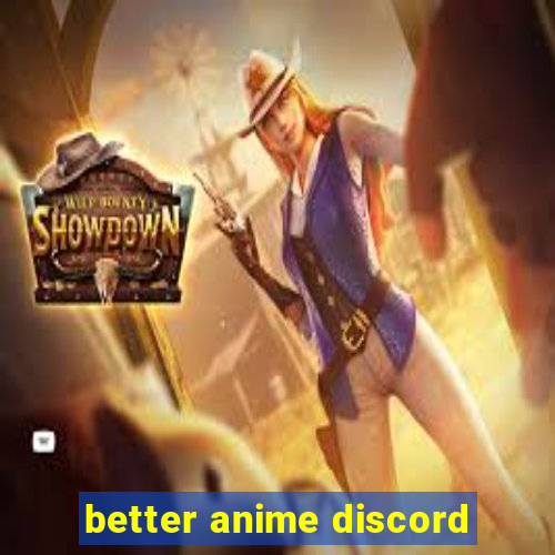 better anime discord